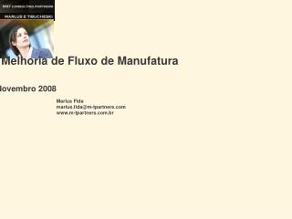 Exemplo de Melhoria de Fluxo de Manufatura Novembro 2008 Marlus Fida marlus.fida@m-tpartners