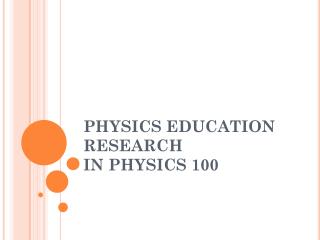 PHYSICS EDUCATION RESEARCH IN PHYSICS 100