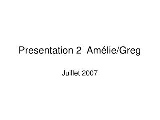 Presentation 2 Amélie/Greg