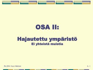 OSA II: Hajautettu ympäristö Ei yhteistä muistia