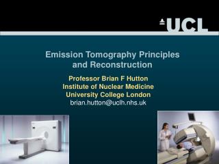 Professor Brian F Hutton Institute of Nuclear Medicine University College London