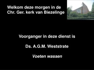 Welkom deze morgen in de Chr. Ger. kerk van Biezelinge