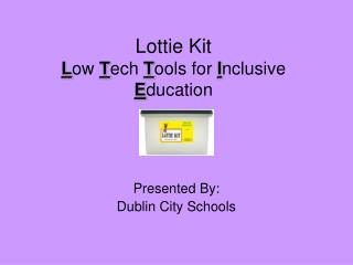 Lottie Kit L ow T ech T ools for I nclusive E ducation