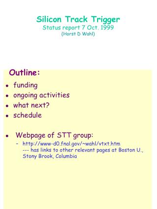 Silicon Track Trigger Status report 7 Oct. 1999 (Horst D Wahl)