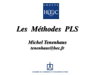 Les Méthodes PLS Michel Tenenhaus tenenhaus@hec.fr