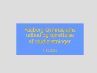 Faaborg Gymnasiums udbud og oprettelse af studieretninger 1.11.2011