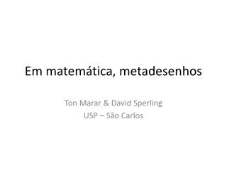 Em matemática, metadesenhos