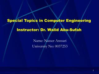 Special Topics in Computer Engineering Instructor: Dr. Walid Abu-Sufah