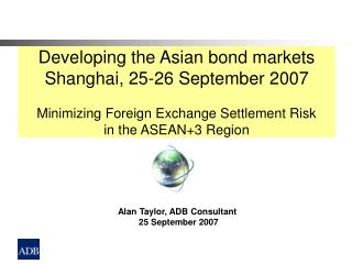 Alan Taylor, ADB Consultant 25 September 2007