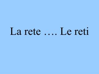 La rete …. Le reti