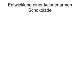 Entwicklung einer kalorienarmen Schokolade