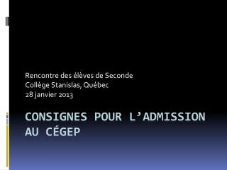 CONSIGNES pour l’admission au CégeP