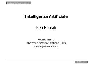 Intelligenza Artificiale Reti Neurali Roberto Marmo Laboratorio di Visione Artificiale, Pavia