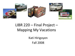 LIBR 220 – Final Project – Mapping My Vacations