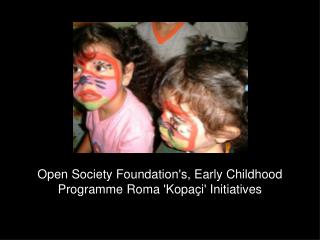 Open Society Foundation's, Early Childhood Programme Roma 'Kopaçi' Initiatives