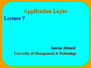 Application Layer Lecture 7 				Imran Ahmed University of Management &amp; Technology