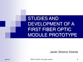 STUDIES AND DEVELOPMENT OF A FIRST FIBER OPTIC MODULE PROTOTYPE