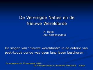 Forumgesprek dd. 28 september 2006 – 			De Verenigde Naties en de Nieuwe Wereldorde A.Reyn