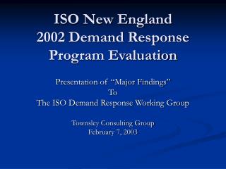 ISO New England 2002 Demand Response Program Evaluation