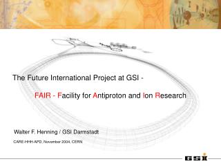 The Future International Project at GSI - FAIR - F acility for A ntiproton and I on R esearch