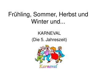 Frühling, Sommer, Herbst und Winter und...