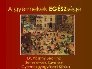 Dr. Pászthy Bea PhD Semmelweis Egyetem I. Gyermekgyógyászati Klinika