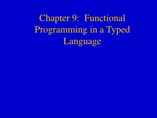 Chapter 9: Functional Programming in a Typed Language