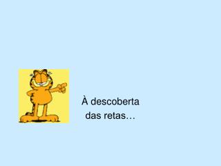 À descoberta das retas…