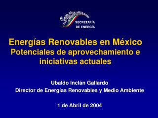 Energías Renovables en México Potenciales de aprovechamiento e iniciativas actuales