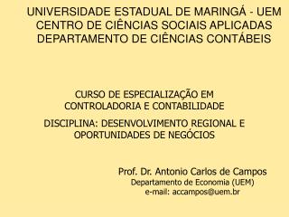 Prof. Dr. Antonio Carlos de Campos Departamento de Economia (UEM) e-mail: accampos@uem.br