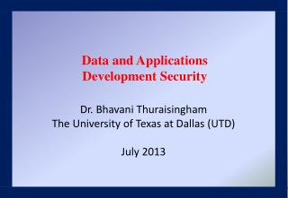 Dr. Bhavani Thuraisingham The University of Texas at Dallas (UTD) July 2013