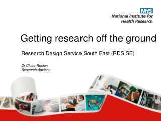 Research Design Service South East (RDS SE) Dr Claire Rosten Research Advisor