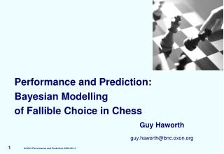 Performance and Prediction: Bayesian Modelling of Fallible Choice in Chess Guy Haworth