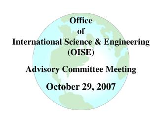 Office of International Science &amp; Engineering (OISE) Advisory Committee Meeting October 29, 2007