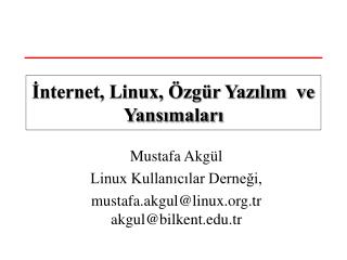 Mustafa Akgül Linux Kullanıcılar Derneği, mustafa.akgul@linux.tr akgul@bilkent.tr