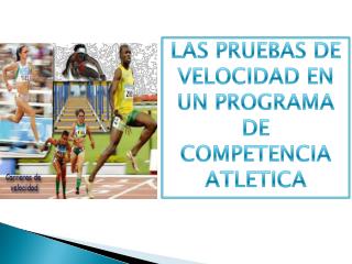 LAS PRUEBAS DE VELOCIDAD EN UN PROGRAMA DE COMPETENCIA ATLETICA