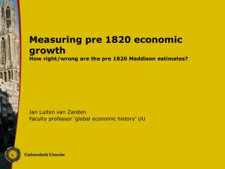 Measuring pre 1820 economic growth How right/wrong are the pre 1820 Maddison estimates?