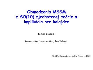 Obmedzenia MSSM z SO(10) zjednotenej teórie a implikácia pre kolajdre
