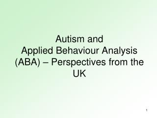 Autism and Applied Behaviour Analysis (ABA) – Perspectives from the UK