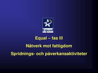 Equal – fas lll Nätverk mot fattigdom Spridnings- och påverkansaktiviteter