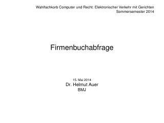 Firmenbuchabfrage 15. Mai 2014 Dr. Helmut Auer BMJ