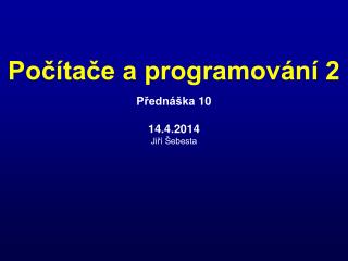 Přednáška 10 14.4.2014 Jiří Šebesta