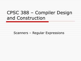 CPSC 388 – Compiler Design and Construction