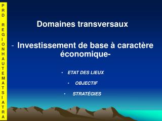 Domaines transversaux Investissement de base à caractère économique- ETAT DES LIEUX OBJECTIF