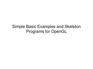 Simple Basic Examples and Skeleton Programs for OpenGL