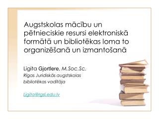 Ligita Gjortlere , M.Soc.Sc. Rīgas Juridiskās augstskolas bibliotēkas vadītāja