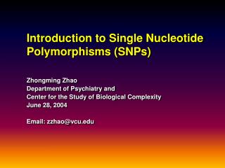 Introduction to Single Nucleotide Polymorphisms (SNPs) Zhongming Zhao
