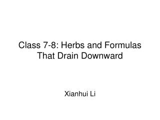 Class 7-8: Herbs and Formulas That Drain Downward