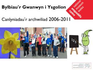 Bylbiau ’ r Gwanwyn i Ysgolion Canlyniadau ’ r archwiliad 2006-2011