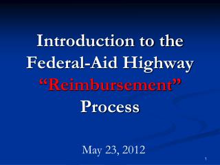 Introduction to the Federal-Aid Highway “Reimbursement” Process